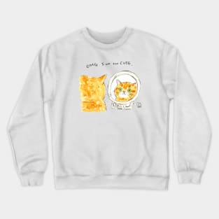 I am too CUTE Crewneck Sweatshirt